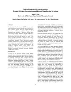 PatternFinder in Microsoft Amalga: Temporal Query Formulation and Result Visualization in Action Stanley Lam University of Maryland, Department of Computer Science Honors Paper for Spring 2008 under the supervision of Dr