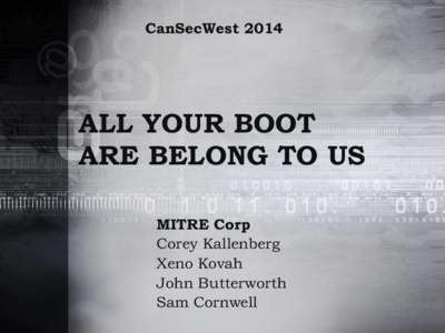 CanSecWest[removed]ALL YOUR BOOT ARE BELONG TO US MITRE Corp Corey Kallenberg