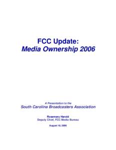 FCC Update: Media Ownership 2006 A Presentation to the  South Carolina Broadcasters Association
