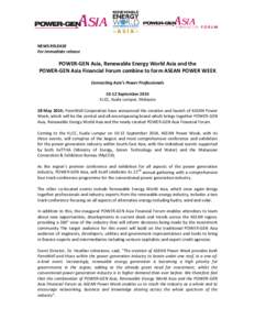 NEWS RELEASE For immediate release POWER-GEN Asia, Renewable Energy World Asia and the POWER-GEN Asia Financial Forum combine to form ASEAN POWER WEEK Connecting Asia’s Power Professionals