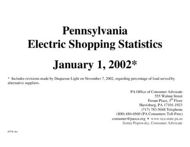 Pennsylvania Electric Shopping Statistics January 1, 2002* * Includes revisions made by Duquesne Light on November 7, 2002, regarding percentage of load served by alternative suppliers. PA Office of Consumer Advocate