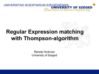 UNIVERSITAS SCIENTIARUM SZEGEDIENSIS UNIVERSITY OF SZEGED Department of Software Engineering Regular Expression matching with Thompson-algorithm