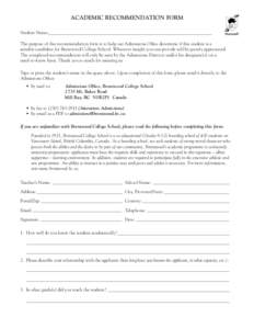 ACADEMIC RECOMMENDATION FORM Student Name: 									 The purpose of this recommendation form is to help our Admissions Office determine if this student is a suitable candidate for Brentwood College School. Whatever insig