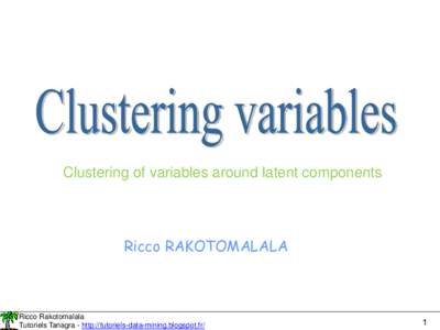 Clustering of variables around latent components  Ricco RAKOTOMALALA Ricco Rakotomalala Tutoriels Tanagra - http://tutoriels-data-mining.blogspot.fr/