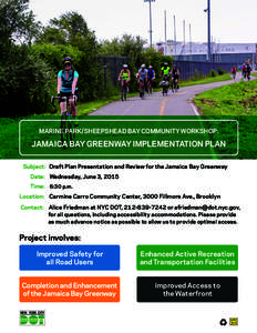 MARINE PARK/SHEEPSHEAD BAY COMMUNITY WORKSHOP:  JAMAICA BAY GREENWAY IMPLEMENTATION PLAN Subject: Draft Plan Presentation and Review for the Jamaica Bay Greenway D 	 ate: Wednesday, June 3, 2015