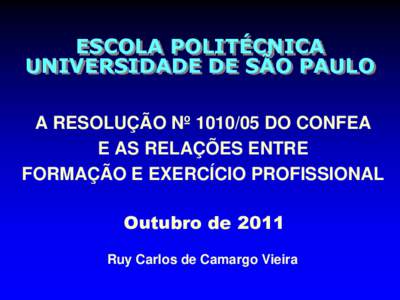 ESCOLA POLITÉCNICA UNIVERSIDADE DE SÃO PAULO A RESOLUÇÃO Nº DO CONFEA E AS RELAÇÕES ENTRE FORMAÇÃO E EXERCÍCIO PROFISSIONAL Outubro de 2011