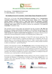 We use ICT to Green, We add Green to ICT Press Release – FOR IMMEDIATE RELEASE To: Editors/Reporters – IT/Local news The Founding of Green ICT Consortium – Tackle Climate Change Through the Use of ICT (Hong Kong, 2