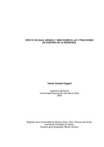 EFECTO DE SOJA, GIRASOL Y MAÍZ SOBRE EL pH Y FRACCIONES DE FOSFORO DE LA RIZÓSFERA. Valeria Soledad Faggioli  Ingeniera Agrónoma