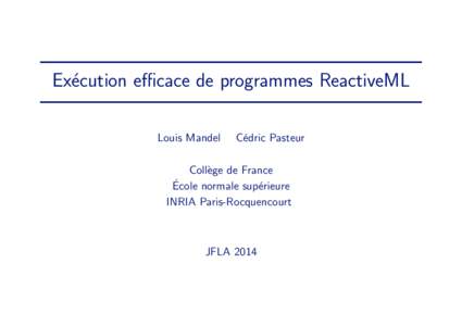 Ex´ecution efficace de programmes ReactiveML Louis Mandel C´edric Pasteur  Coll`ege de France