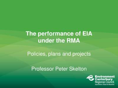 The performance of EIA under the RMA Policies, plans and projects Professor Peter Skelton  Overview
