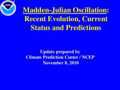 Madden-Julian Oscillation: Recent Evolution, Current Status and Predictions Update prepared by Climate Prediction Center / NCEP November 8, 2010
