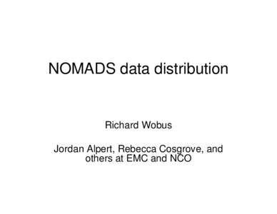 NOMADS data distribution  Richard Wobus Jordan Alpert, Rebecca Cosgrove, and others at EMC and NCO