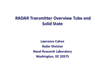 RADAR Transmitter Overview Tube and Solid State Lawrence Cohen Radar Division Naval Research Laboratory