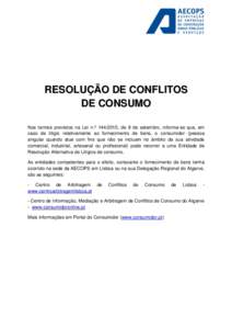 RESOLUÇÃO DE CONFLITOS DE CONSUMO Nos termos previstos na Lei n.º , de 8 de setembro, informa-se que, em caso de litígio relativamente ao fornecimento de bens, o consumidor (pessoa singular quando atue com fi