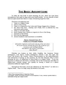 THE BASIC ASSUMPTIONS In order for this book to have meaning for you, there are nine basic assumptions that need to align with your belief system. Or you should at least have an open mind that these 10 ways of believing 