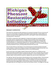 PHEASANT COOPERATIVES How many of you remember the days waking up to the crowing of a pheasant? Do you miss the sound? If you do, you will be happy to know about the Michigan Pheasant Restoration Initiative (MPRI). This