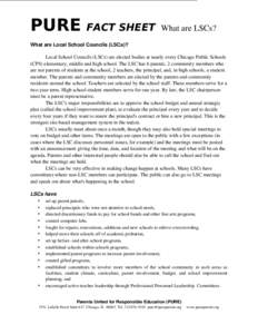 PURE  FACT SHEET What are LSCs? What are Local School Councils (LSCs)? Local School Councils (LSCs) are elected bodies at nearly every Chicago Public Schools