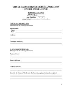 CITY OF MACOMB LIQUOR LICENSE APPLICATION SPECIAL EVENT LICENSE FOR OFFICE USE ONLY License Fee: $___________ Occupancy limit: __________ Date Approved: ____/____/____