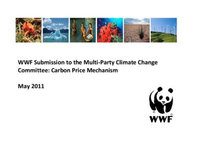 WWF Submission to the Multi-Party Climate Change Committee: Carbon Price Mechanism May 2011 WWF Submission to the Multi-Party Climate Change Committee: Carbon Price Mechanism May 2011