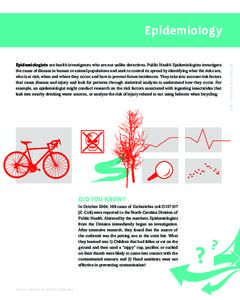Epidemiology  DID YOU KNOW? In October 2004, 108 cases of Escherichia coli O157:H7 (E. Coli) were reported to the North Carolina Division of Public Health. Alarmed by the numbers, Epidemiologists