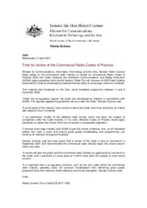 34/07 Wednesday 11 April 2007 Time for review of the Commercial Radio Codes of Practice Minister for Communications, Information Technology and the Arts, Senator Helen Coonan today called on the commercial radio industry