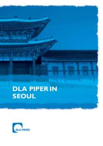 DLA PIPER IN SEOUL DLA Piper provides a full range of offshore legal services for Korean businesses seeking advice across a