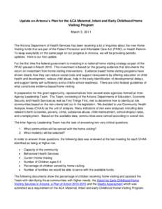 Update on Arizona’s Plan for the ACA Maternal, Infant and Early Childhood Home Visiting Program March 3, 2011 The Arizona Department of Health Services has been receiving a lot of inquiries about the new Home Visiting 