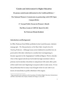 Gender and Achievement in Higher Education (Examines male/female differential in the Caribbean/Belize) 1  The National Women’s Commission in partnership with UWI Open