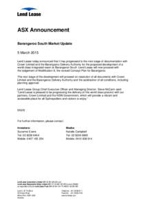 ASX Announcement Barangaroo South Market Update 5 March 2015 Lend Lease today announced that it has progressed to the next stage of documentation with Crown Limited and the Barangaroo Delivery Authority for the proposed 