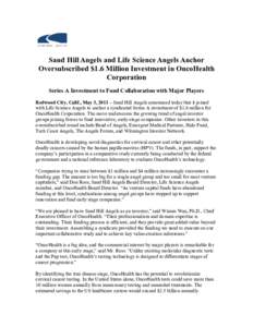 Sand Hill Angels and Life Science Angels Anchor Oversubscribed $1.6 Million Investment in OncoHealth Corporation Series A Investment to Fund Collaboration with Major Players Redwood City, Calif., May 3, 2011 – Sand Hil