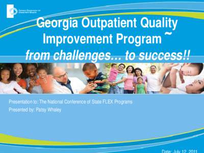 Georgia Outpatient Quality Improvement Program ~ from challenges… to success!! Presentation to: The National Conference of State FLEX Programs Presented by: Patsy Whaley