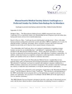 Massachusetts Medical Society Selects VaultLogix as a Preferred Vendor for Online Data Backup for its Members VaultLogix to provide cloud backup solutions for Mass. Medical Society Members September 18, 2012 Waltham, Mas