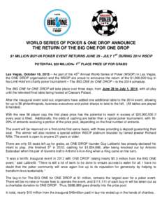 WORLD SERIES OF POKER & ONE DROP ANNOUNCE THE RETURN OF THE BIG ONE FOR ONE DROP $1 MILLION BUY-IN POKER EVENT RETURNS JUNE 29 - JULY 1ST DURING 2014 WSOP