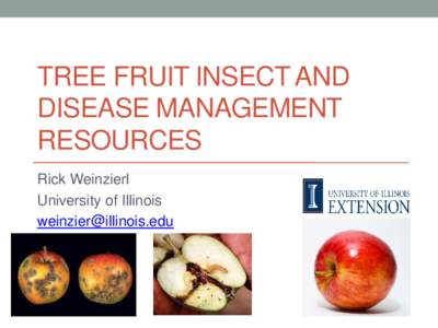 TREE FRUIT INSECT AND DISEASE MANAGEMENT RESOURCES Rick Weinzierl University of Illinois 