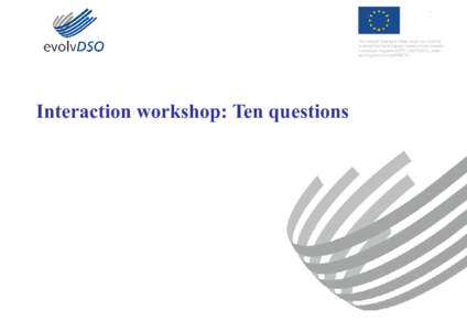 Interaction workshop: Ten questions  Feasibility of the model Question 1)  Feasibility of (some of the) DSO roles