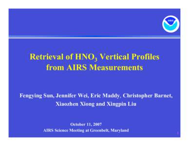 Retrieval of HNO3 Vertical Profiles from AIRS Measurements Fengying Sun, Jennifer Wei, Eric Maddy, Christopher Barnet, Xiaozhen Xiong and Xingpin Liu  October 11, 2007