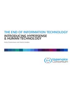 THE END OF INFORMATION TECHNOLOGY INTRODUCING HYPERSENSE & HUMAN TECHNOLOGY Kelly Fitzsimmons and Martin Geddes  TABLE OF CONTENTS