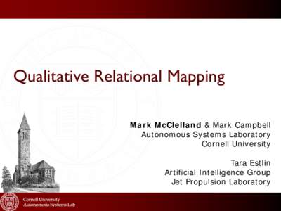 Qualitative Relational Mapping Mark McClelland & Mark Campbell Autonomous Systems Laboratory Cornell University Tara Estlin Artificial Intelligence Group