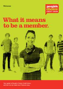 Welcome  What it means to be a member.  Your guide to People’s Choice Credit Union