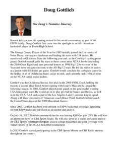 Doug Gottlieb See Doug’s Tentative Itinerary Known today across the sporting nation for his on-air commentary as part of the ESPN family, Doug Gottlieb first came into the spotlight as an All- American basketball playe
