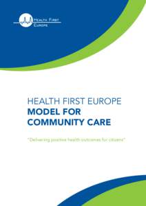 Health First Europe­ Model for ­Community Care “Delivering positive health outcomes for ­citizens”  Executive Summary