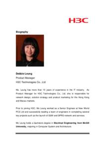 Biography  Debbie Leung Product Manager H3C Technologies Co., Ltd Ms. Leung has more than 15 years of experience in the IT industry.