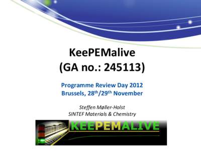 KeePEMalive (GA no.: [removed]Programme Review Day 2012 Brussels, 28th/29th November Steffen Møller-Holst SINTEF Materials & Chemistry