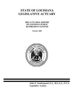 STATE OF LOUISIANA LEGISLATIVE ACTUARY 2002 ACTUARIAL REPORT ON LOUISIANA PUBLIC RETIREMENT SYSTEMS October 2003