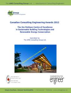 The AME Consulting Group Ltd. | Mechanical Consulting Engineers  Canadian Consulting Engineering Awards 2012 The Jim Pattison Centre of Excellence in Sustainable Building Technologies and Renewable Energy Conservation