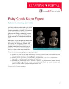 Ruby Creek Stone Figure By Curator of Archaeology, Grant Keddie This carved stone bowl from the Ruby Creek area on the lower Fraser River is a real enigma. It is what is called a seated human figurine bowl. It is assumed