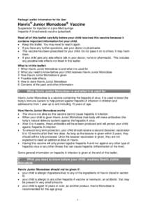 Package Leaflet: Information for the User  Havrix® Junior Monodose Vaccine Suspension for injection in a pre-filled syringe Hepatitis A (inactivated) vaccine (adsorbed) Read all of this leaflet carefully before your 