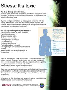 Stress: It’s toxic We all go through stressful times. In small doses, stress may be good for you when it gives you a burst of energy. But too much stress or stress that lasts for a long time can take its toll on your b