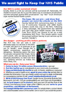 We must ﬁght to Keep Our NHS Public Our NHS is under sustained attack Locally, there is a risk our services will be auctioned off. Nationally, the Health & Social Care Act is just the latest way to introduce privatisat