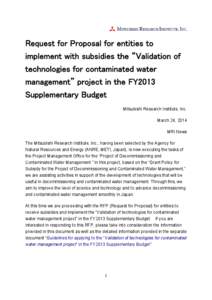 Request for Proposal for entities to implement with subsidies the “Validation of technologies for contaminated water management” project in the FY2013 Supplementary Budget Mitsubishi Research Institute, Inc.